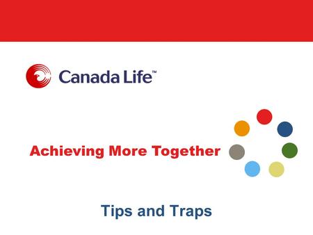 Achieving More Together Tips and Traps. Achieving More Together Some important considerations … This material is for information purposes only and should.