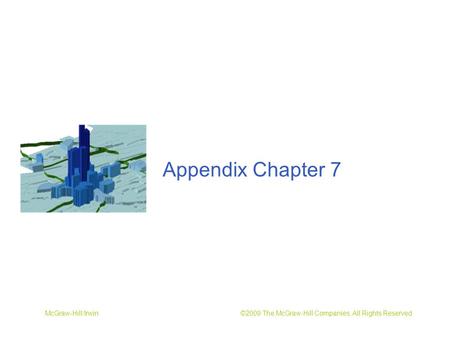 McGraw-Hill/Irwin ©2009 The McGraw-Hill Companies, All Rights Reserved Appendix Chapter 7.