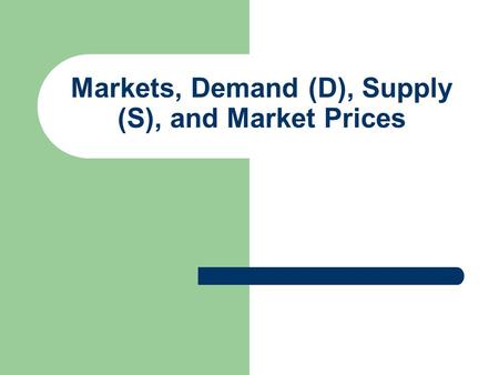 Markets, Demand (D), Supply (S), and Market Prices.