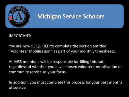 IMPORTANT: You are now REQUIRED to complete the section entitled “Volunteer Mobilization” as part of your monthly timesheets. All MSS members will be responsible.