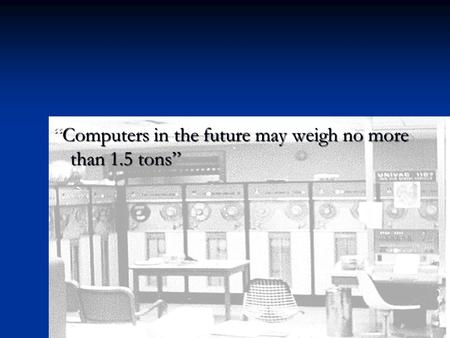 “Computers in the future may weigh no more than 1.5 tons”