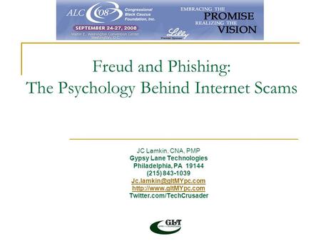 Freud and Phishing: The Psychology Behind Internet Scams JC Lamkin, CNA, PMP Gypsy Lane Technologies Philadelphia, PA 19144 (215) 843-1039