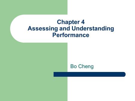 Chapter 4 Assessing and Understanding Performance Bo Cheng.