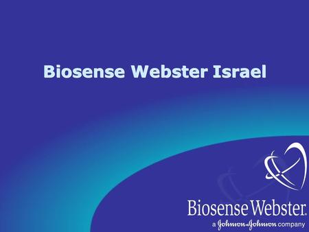 Biosense Webster Israel. A Bit About Us Founded 1994 - Shlomo Ben-Haim, M.D. Acquired by J&J - 1997.