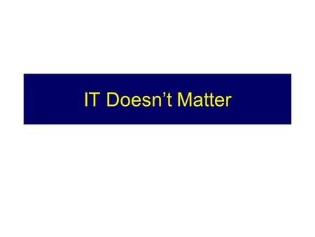 IT Doesn’t Matter. 2 Announcements Next week no lecture Tuesday Lecture Thursday (usual) Lecture Friday 12:30 –Social Sciences 2, room 071 Business Project.