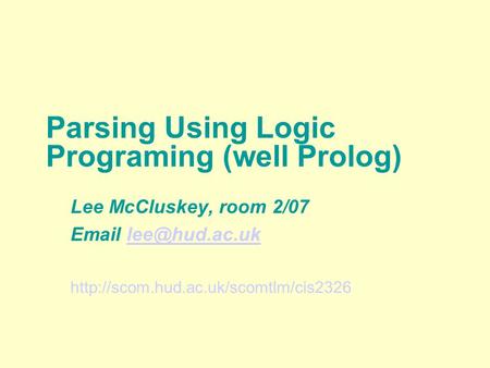 Parsing Using Logic Programing (well Prolog) Lee McCluskey, room 2/07