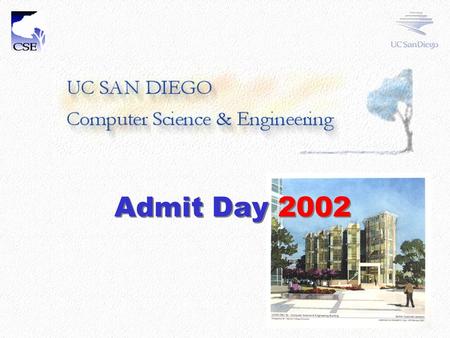 Admit Day 2002. Schedule Welcome and Overview (12:25-12:35)  Geoff Voelker, Asst. Prof. Questions and Answers (1:05-1:30)  Pat Raczka, CSE Undergrad.