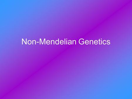 Non-Mendelian Genetics