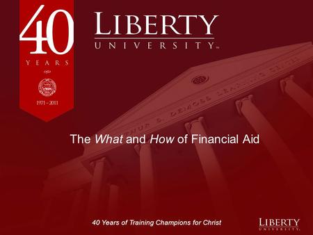 40 Years of Training Champions for Christ The What and How of Financial Aid.