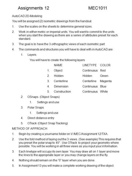 Assignments 12 MEC1011 AutoCAD 2D-Modeling You will be assigned (2) isometric drawings from the handout. 1.Use the scales on the sheets to determine general.