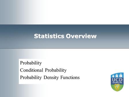 Machine Learning Group University College Dublin Statistics Overview Probability Conditional Probability Probability Density Functions.