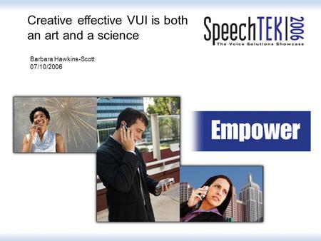 Creative effective VUI is both an art and a science Barbara Hawkins-Scott 07/10/2006.