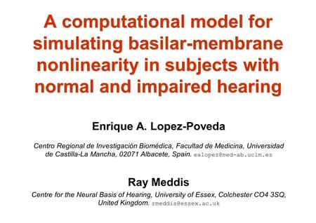 A computational model for simulating basilar-membrane nonlinearity in subjects with normal and impaired hearing Enrique A. Lopez-Poveda Centro Regional.