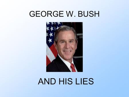 GEORGE W. BUSH AND HIS LIES. LIE ABOUT HOSPITAL In his speech he told that he supports hospitals. Pretend as if he protect the kids and the parents.