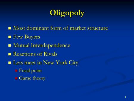 1 Oligopoly Most dominant form of market structure Most dominant form of market structure Few Buyers Few Buyers Mutual Interdependence Mutual Interdependence.