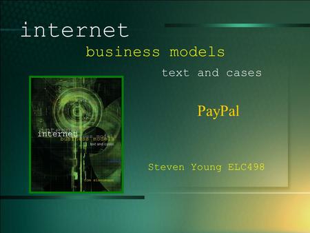 © 2005 UMFK. 1-1 PayPal internet business models text and cases Steven Young ELC498.