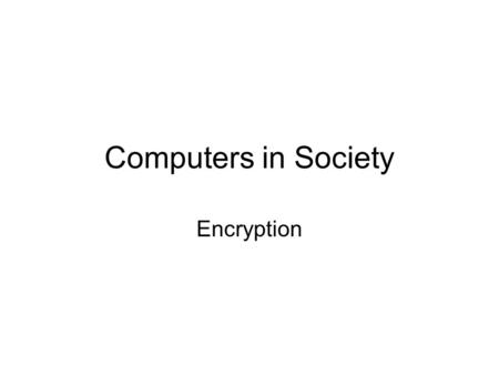 Computers in Society Encryption. Shameless Plug Catch the kayak club trip to Glenwood on Saturday. Fun!