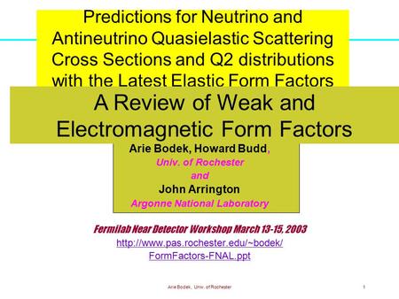 Arie Bodek, Univ. of Rochester1 Predictions for Neutrino and Antineutrino Quasielastic Scattering Cross Sections and Q2 distributions with the Latest Elastic.