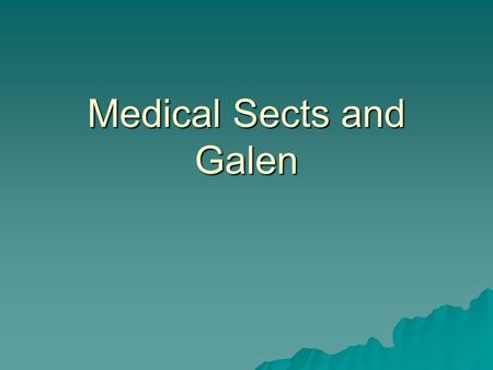 Medical Sects and Galen. Tensions in Ancient Medicine Rationalists  Hippocratics  Theory guided medical practice  Speculative  Humoural theory  Anatomy.