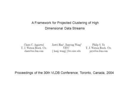 A Framework for Projected Clustering of High Dimensional Data Streams Proceedings of the 30th VLDB Conference, Toronto, Canada, 2004.