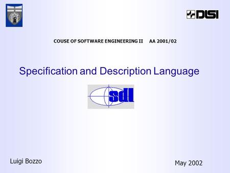 Specification and Description Language Luigi Bozzo May 2002 COUSE OF SOFTWARE ENGINEERING II AA 2001/02.