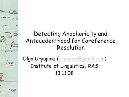 Detecting Anaphoricity and Antecedenthood for Coreference Resolution Olga Uryupina Institute of Linguistics, RAS.