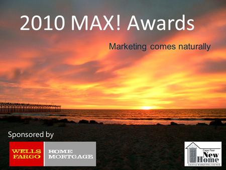 2010 MAX! Awards Marketing comes naturally Sponsored by.