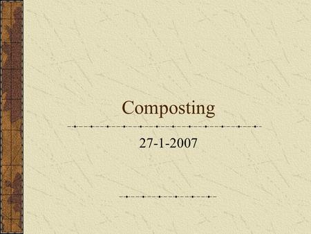 Composting 27-1-2007. What is composting? Composting is the process of producing compost through aerobic decomposition of biodegradable organic matter.