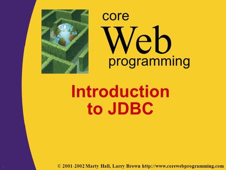 © 2001-2002 Marty Hall, Larry Brown  Web core programming 1 Introduction to JDBC.