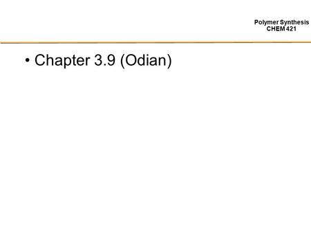 Polymer Synthesis CHEM 421 Chapter 3.9 (Odian). Polymer Synthesis CHEM 421 Free Radically Polymerized Monomers.