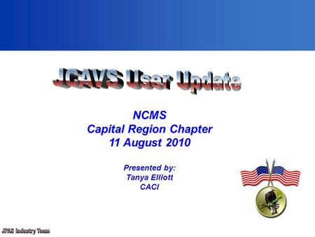 NCMS Capital Region Chapter 11 August 2010 Presented by: Tanya Elliott CACI.