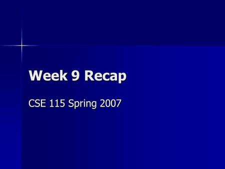 Week 9 Recap CSE 115 Spring 2007. Collections “Buckets” that can help us carry around large numbers of objects. “Buckets” that can help us carry around.