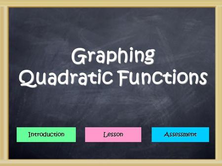 Graphing Quadratic Functions Introduction Lesson Assessment.