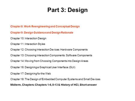 Part 3: Design Chapter 8: Work Reengineering and Conceptual Design Chapter 9: Design Guidance and Design Rationale Chapter 10: Interaction Design Chapter.