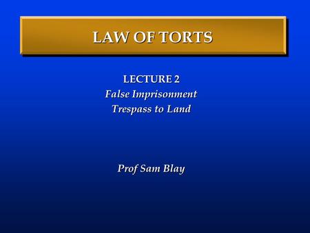 LECTURE 2 False Imprisonment Trespass to Land Prof Sam Blay