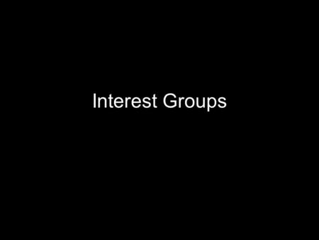 Interest Groups. What strategies can interest groups use to affect policy? Research / Draft legislation Lobby (provide information to MCs) Testify at.