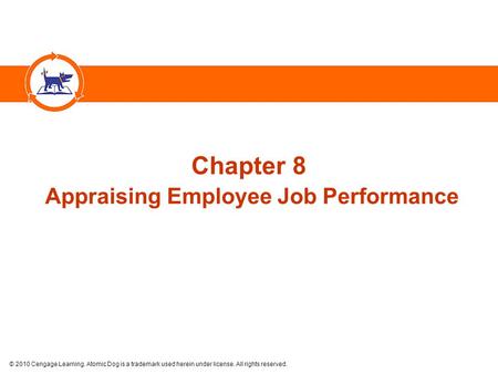 © 2010 Cengage Learning. Atomic Dog is a trademark used herein under license. All rights reserved. Chapter 8 Appraising Employee Job Performance.