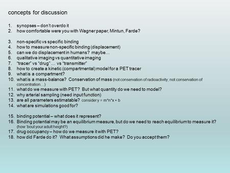 Concepts for discussion 1.synopses – don’t overdo it 2.how comfortable were you with Wagner paper, Mintun, Farde? 3.non-specific vs specific binding 4.how.