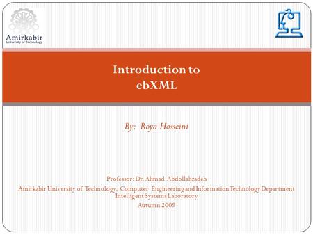 Professor: Dr. Ahmad Abdollahzadeh Amirkabir University of Technology, Computer Engineering and Information Technology Department Intelligent Systems Laboratory.