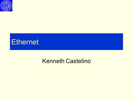 Ethernet Kenneth Castelino. Network Architecture - Protocols Physical: Actual signal transmission Data-Link: Framing / Error Detection Network: Routing.