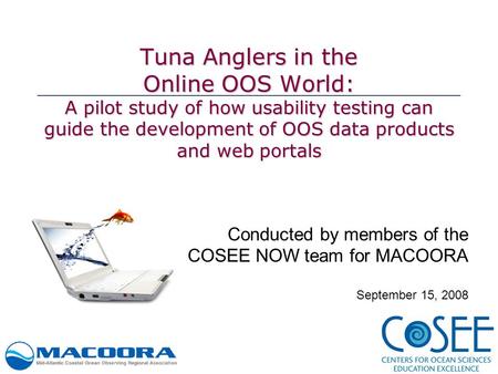 Tuna Anglers in the Online OOS World: A pilot study of how usability testing can guide the development of OOS data products and web portals Conducted by.