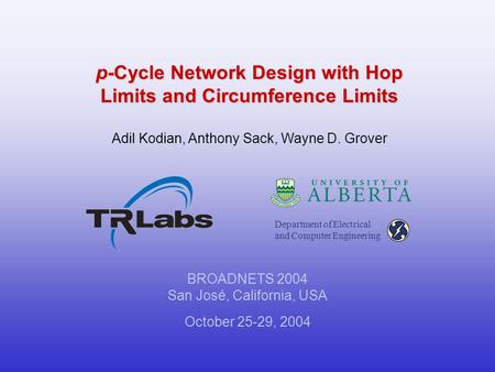 BROADNETS 2004 San José, California, USA October 25-29, 2004 p-Cycle Network Design with Hop Limits and Circumference Limits Adil Kodian, Anthony Sack,