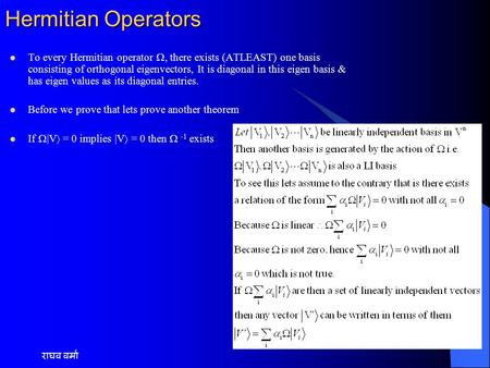 राघव वर्मा Hermitian Operators To every Hermitian operator , there exists (ATLEAST) one basis consisting of orthogonal eigenvectors, It is diagonal in.