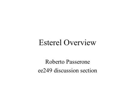 Esterel Overview Roberto Passerone ee249 discussion section.