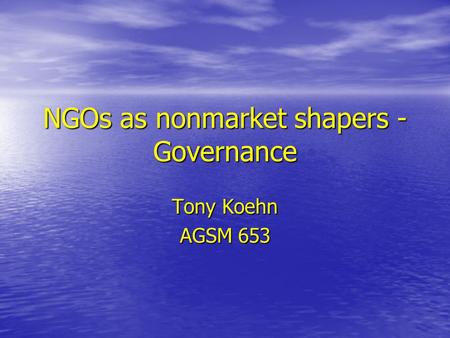 NGOs as nonmarket shapers - Governance Tony Koehn AGSM 653.