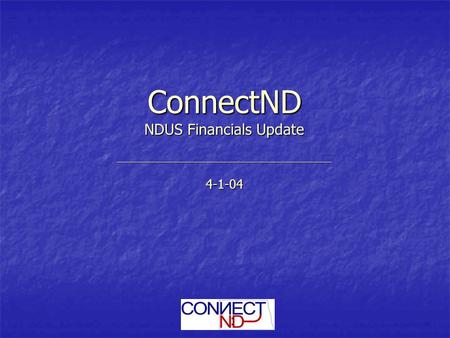 ConnectND NDUS Financials Update ______________________________________________________________________ 4-1-04.