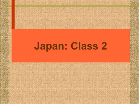 Japan: Class 2. Criticism of Strong State perspective n MITI did not consistently identify the right “sunrise” industries n MITI sometimes tried to discourage.