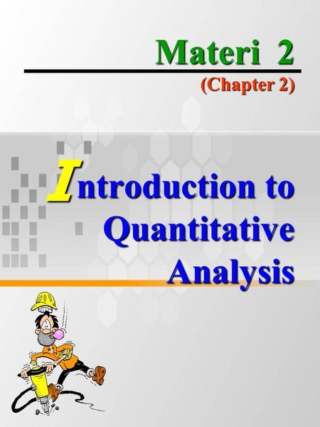 Materi 2 (Chapter 2) ntroduction to Quantitative Analysis