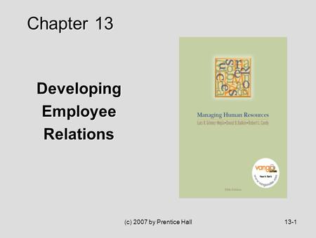 (c) 2007 by Prentice Hall13-1 DevelopingEmployeeRelations Chapter 13.