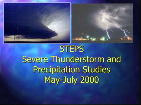 STEPS Severe Thunderstorm and Precipitation Studies May-July 2000.